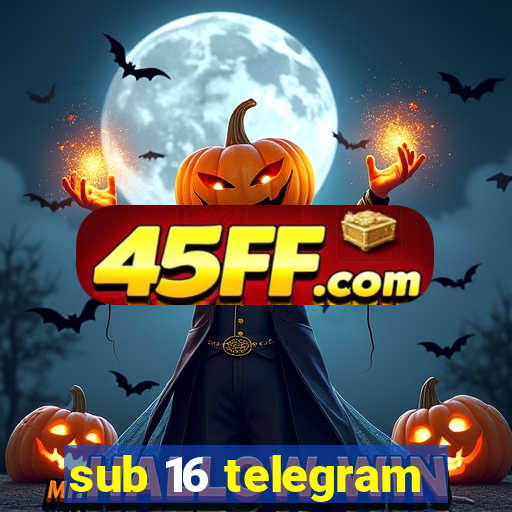 sub 16 telegram